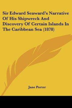 portada sir edward seaward's narrative of his shipwreck and discovery of certain islands in the caribbean sea (1878) (en Inglés)