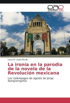 portada La ironía en la parodia de la novela de la Revolución mexicana: Los relámpagos de agosto de Jorge Ibargüengoitia