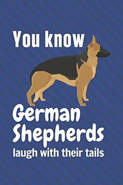 portada You Know German Shepherds Laugh With Their Tails: For German Shepherd dog Fans (en Inglés)