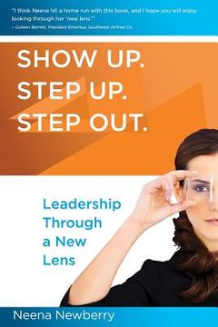 portada Show Up. Step Up. Step Out. Leadership Through a New Lens (en Inglés)