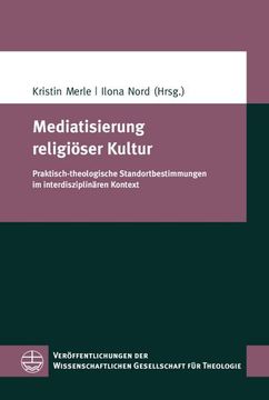 portada Mediatisierung Religioser Kultur: Praktisch-Theologische Standortbestimmungen Im Interdisziplinaren Kontext (en Alemán)