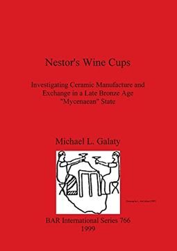 portada Nestor'S Wine Cups: Investigating Ceramic Manufacture and Exchange in a Late Bronze age "Mycenaean" State (766) (British Archaeological Reports International Series) (en Inglés)