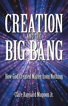 portada Creation and the big Bang: How god Created Matter From Nothing (en Inglés)