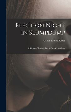 portada Election Night in Slumpdump: a Riotous Time for Black-face Comedians (en Inglés)
