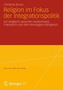 portada Religion Im Fokus Der Integrationspolitik: Ein Vergleich Zwischen Deutschland, Frankreich Und Dem Vereinigten Konigreich (Politik und Religion)