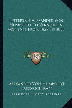 portada letters of alexander von humboldt to varnhagen von ense from 1827 to 1858