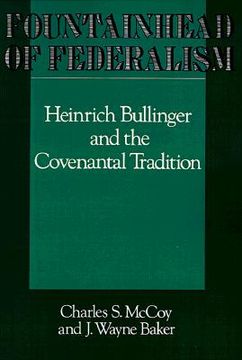 portada fountainhead of federalism: heinrich bullinger and the covenantal tradition (en Inglés)