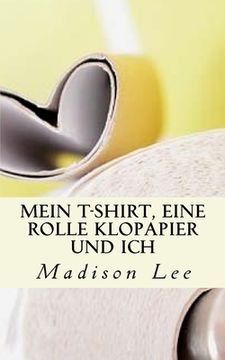 portada Mein T-Shirt, eine Rolle Klopapier und ich (en Alemán)