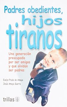 portada Padres Obedientes, Hijos Tiranos (in Spanish)