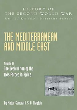 portada Mediterranean and Middle East Volume iv: The Destruction of the Axis Forces in Africa: History of the Second World War: United Kingdom Military Series: Official Campaign History: V. Iv: (en Inglés)