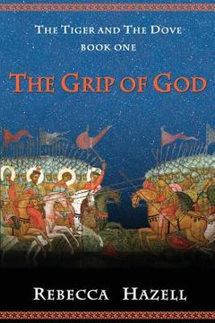 portada The Grip of God: Book One of The Tiger And The Dove (en Inglés)