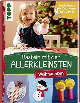 portada Basteln mit den Allerkleinsten Weihnachten: Weihnachtliche Bastelideen für Kinder ab 2 Jahren. Frühförderung für Kreativminis ab 2 Jahren. (in German)
