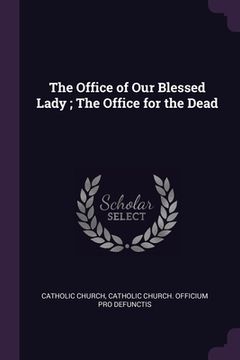 portada The Office of Our Blessed Lady; The Office for the Dead