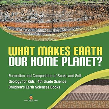 portada What Makes Earth our Home Planet? - Formation and Composition of Rocks and Soil - Geology for Kids - 4th Grade Science - Children's Earth Sciences Books (en Inglés)