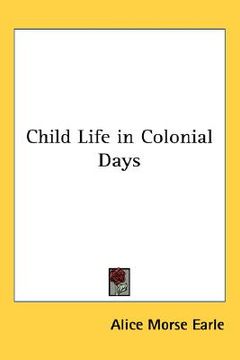 portada child life in colonial days (en Inglés)