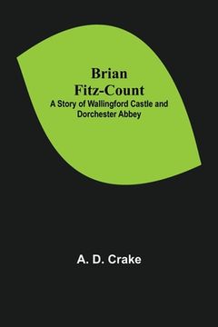portada Brian Fitz-Count: A Story of Wallingford Castle and Dorchester Abbey (en Inglés)