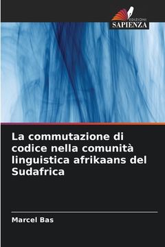 portada La commutazione di codice nella comunità linguistica afrikaans del Sudafrica (en Italiano)