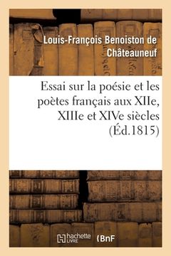 portada Essai Sur La Poésie Et Les Poètes Français Aux Xiie, Xiiie Et Xive Siècles (en Francés)