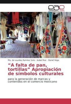 portada "A falta de pan, tortillas" Apropiación de símbolos culturales: para la generación de marcas y contenidos en el comercio mexicano