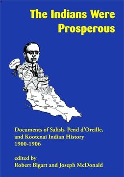 portada The Indians Were Prosperous: Documents of Salish, Pend d'Oreille, and Kootenai Indian History, 1900-1906 (en Inglés)