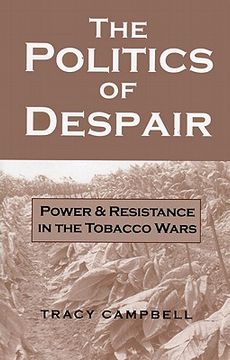 portada the politics of despair: power and resistance in the tobacco wars (en Inglés)
