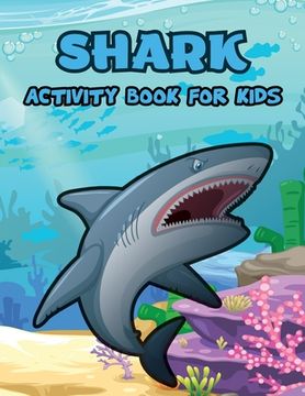 portada Shark Activity Book for Kids: Shark Coloring Pages, Activity Coloring Book for Kids, Dot to Dot, Mazes, How to Draw (en Inglés)