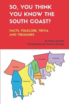 portada So, You Think You Know the South Coast?: Facts, Folklore, Trivia and Treasures (en Inglés)
