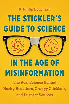 portada Stickler'S Guide to Science in the age of Misinformation: The Real Science Behind Hacky Headlines, Crappy Clickbait and Suspect Sources (en Inglés)