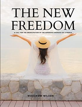portada THE NEW FREEDOM - A Call For the Emancipation of the Generous Energies of a People (in English)