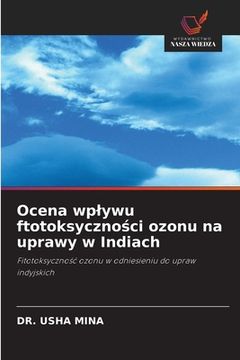 portada Ocena wplywu ftotoksyczności ozonu na uprawy w Indiach (en Polaco)