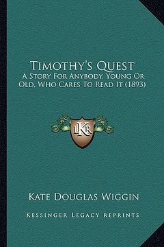 portada timothy's quest: a story for anybody, young or old, who cares to read it (189a story for anybody, young or old, who cares to read it (1 (in English)