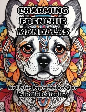 portada Charming Frenchie Mandalas: Artistic Expressions for Mindful Coloring