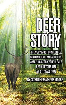 portada Deer Story: The Very Most Incredible, Spectacular, Miraculous, Amazing Story You'll Ever Read in Your Life and It's all True (en Inglés)
