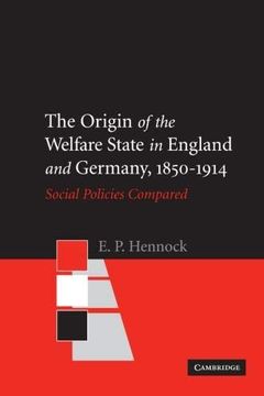 portada The Origin of the Welfare State in England and Germany, 1850-1914: Social Policies Compared (in English)