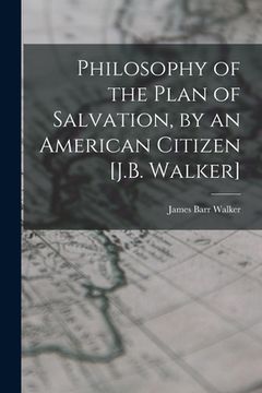 portada Philosophy of the Plan of Salvation, by an American Citizen [J.B. Walker] (in English)