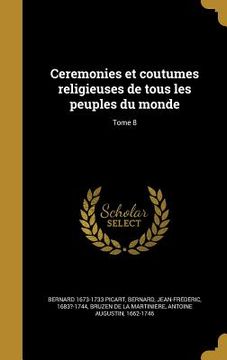 portada Ceremonies et coutumes religieuses de tous les peuples du monde; Tome 8 (en Francés)
