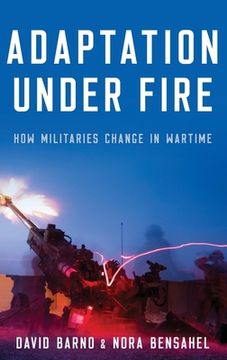 portada Adaptation Under Fire: How Militaries Change in Wartime (Bridging the Gap) (en Inglés)