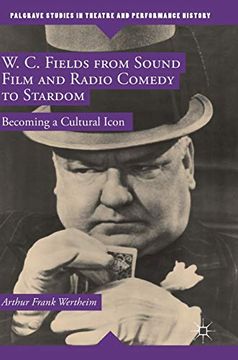 portada W. C. Fields From Sound Film and Radio Comedy to Stardom: Becoming a Cultural Icon (Palgrave Studies in Theatre and Performance History) (en Inglés)