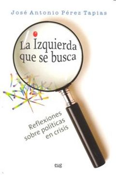 portada La izquierda que se busca, reflexiones sobre políticas en crisis. (Fuera de Colección) (in Spanish)