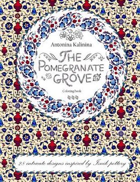 portada The Pomegranate Grove: Coloring Book. 28 Intricate Designs Inspired by Iznik Pottery