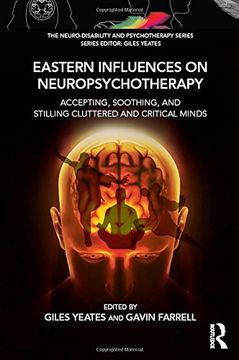 portada Eastern Influences on Neuropsychotherapy: Accepting, Soothing, and Stilling Cluttered and Critical Minds (Neuro-Disability and Psychotherapy) (in English)