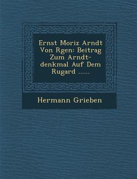 portada Ernst Moriz Arndt Von R�gen: Beitrag Zum Arndt-denkmal Auf Dem Rugard ...... (en Alemán)