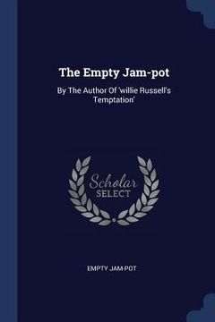 portada The Empty Jam-pot: By The Author Of 'willie Russell's Temptation' (in English)