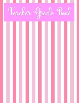 portada Teacher Grade Book: Teacher Grade Log Book, 110 Page Grade Book, 4 Weeks per Page, Teacher Gift, Pink Grade Book