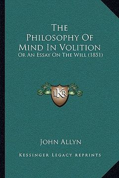 portada the philosophy of mind in volition: or an essay on the will (1851) (in English)