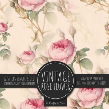 portada Vintage Rose Flower Scrapbook Paper Pad: Ephemera Botanical 8x8 Decorative Paper Design Scrapbooking Kit for Cardmaking, DIY Crafts, Creative Projects (en Inglés)