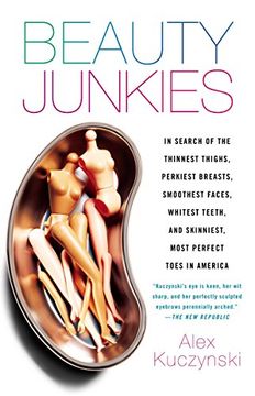 portada Beauty Junkies: In Search of the Thinnest Thighs, Perkiest Breasts, Smoothest Faces, Whitest Teeth, and Skinniest, Most Perfect Toes i (in English)
