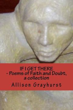 portada if i get there - poems of faith and doubt, a collection