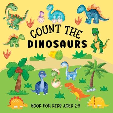 portada Count The Dinosaurs: Book For Kids Aged 2-5 (en Inglés)