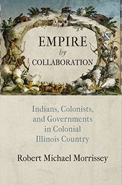 portada Empire by Collaboration: Indians, Colonists, and Governments in Colonial Illinois Country (Early American Studies) (in English)